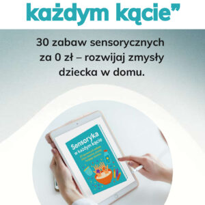Sensoryka w każdym kącie - 30 zabaw sensorycznych za 0 zł EBOOK