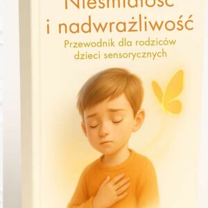 Nieśmiałość i nadwrażliwość - przewodnik dla rodziców dzieci sensorycznych EBOOK