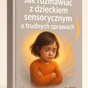 Jak rozmawiać z dzieckiem sensorycznym o trudnych sprawach ebook