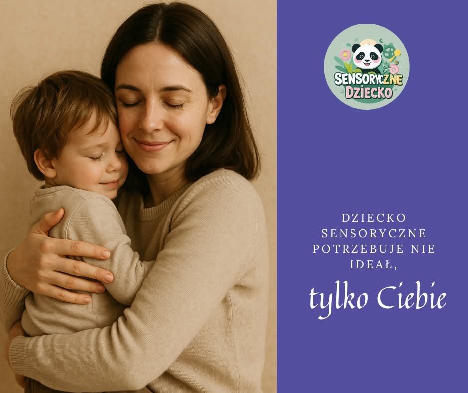 Dziecko sensoryczne potrzebuje nie ideału – tylko Ciebie
